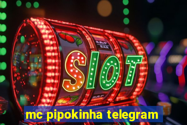 mc pipokinha telegram